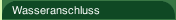 Wasseranschluss